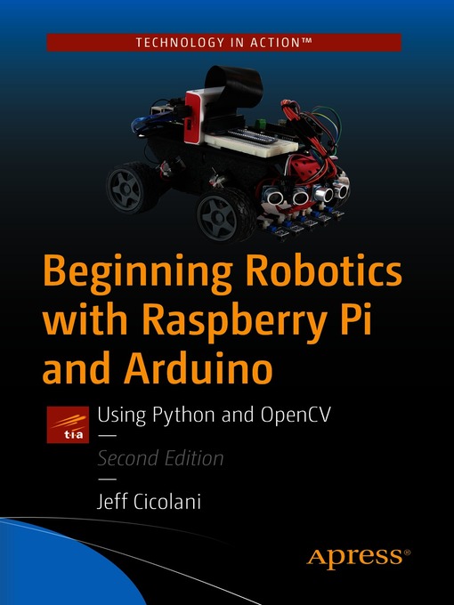 Title details for Beginning Robotics with Raspberry Pi and Arduino by Jeff Cicolani - Available